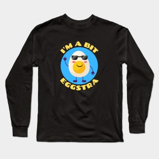 I'm A Bit Eggstra | Egg Pun Long Sleeve T-Shirt